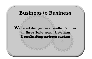 B2B Business to Business: Wir sind Ihr zuverlässiger Partner wenn Sie auf der Suche nach einem neuen Geschäftspartner suchen.